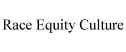RACE EQUITY CULTURE trademark