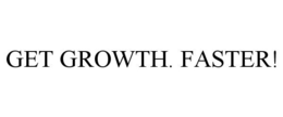 GET GROWTH. FASTER! trademark