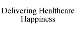 DELIVERING HEALTHCARE HAPPINESS trademark