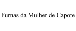 FURNAS DA MULHER DE CAPOTE trademark