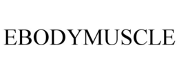 EBODYMUSCLE trademark