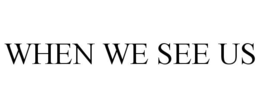 WHEN WE SEE US trademark