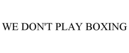 WE DON'T PLAY BOXING trademark