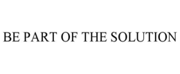 BE PART OF THE SOLUTION trademark