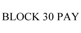 BLOCK 30 PAY trademark