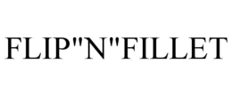 FLIP"N"FILLET trademark
