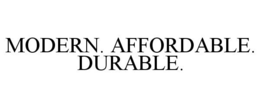 MODERN. AFFORDABLE. DURABLE. trademark