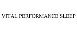 VITAL PERFORMANCE SLEEP trademark