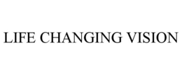 LIFE CHANGING VISION trademark