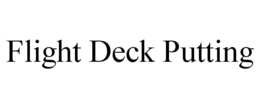 FLIGHT DECK PUTTING trademark