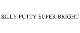 SILLY PUTTY SUPER BRIGHT trademark