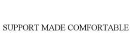 SUPPORT MADE COMFORT trademark