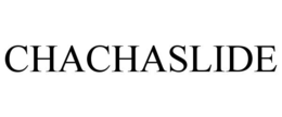 CHACHASLIDE trademark