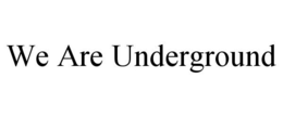 WE ARE UNDERGROUND trademark