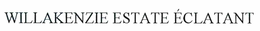 WILLAKENZIE ESTATE ÉCLATANT trademark