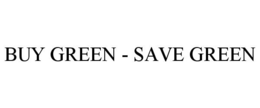 BUY GREEN - SAVE GREEN trademark