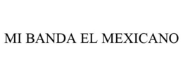 MI BANDA EL MEXICANO trademark