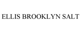 ELLIS BROOKLYN SALT trademark