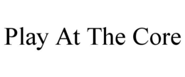 PLAY AT THE CORE trademark