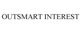 OUTSMART INTEREST trademark