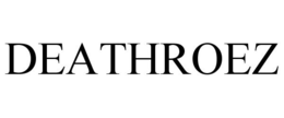 DEATHROEZ trademark