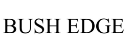 BUSH EDGE trademark
