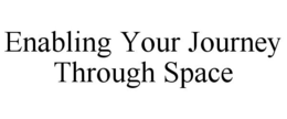 ENABLING YOUR JOURNEY THROUGH SPACE trademark