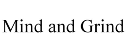 MIND AND GRIND trademark