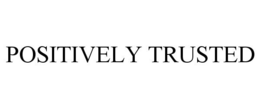 POSITIVELY TRUSTED trademark