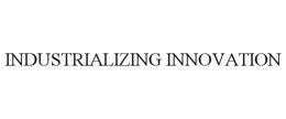 INDUSTRIALIZING INNOVATION trademark