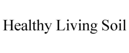 HEALTHY LIVING SOIL trademark
