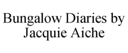 BUNGALOW DIARIES BY JACQUIE AICHE trademark