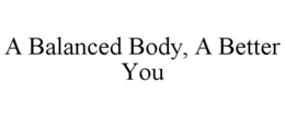 A BALANCED BODY, A BETTER YOU trademark