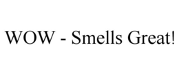 WOW - SMELLS GREAT! trademark