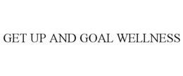 GET UP AND GOAL WELLNESS trademark
