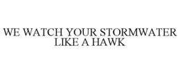 WE WATCH YOUR STORMWATER LIKE A HAWK trademark