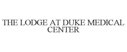 THE LODGE AT DUKE MEDICAL CENTER trademark