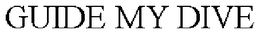 GUIDE MY DIVE trademark