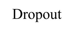 DROPOUT trademark