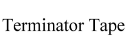 TERMINATOR TAPE trademark