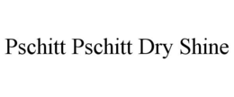 PSCHITT PSCHITT DRY SHINE trademark
