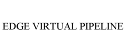 EDGE VIRTUAL PIPELINE trademark