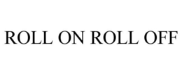 ROLL ON ROLL OFF trademark