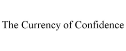 THE CURRENCY OF CONFIDENCE trademark