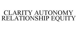 CLARITY AUTONOMY RELATIONSHIP EQUITY trademark