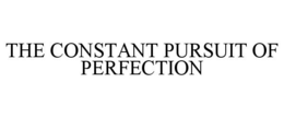 THE CONSTANT PURSUIT OF PERFECTION trademark