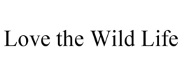 LOVE THE WILD LIFE trademark