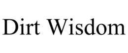 DIRT WISDOM trademark