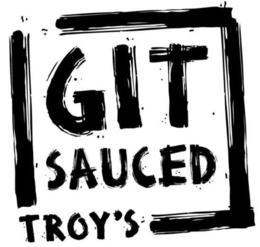 TROY'S GIT SAUCED trademark