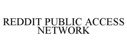 REDDIT PUBLIC ACCESS NETWORK trademark